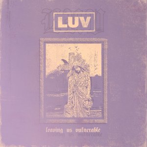 LUV - Leaving Us Vulnerable